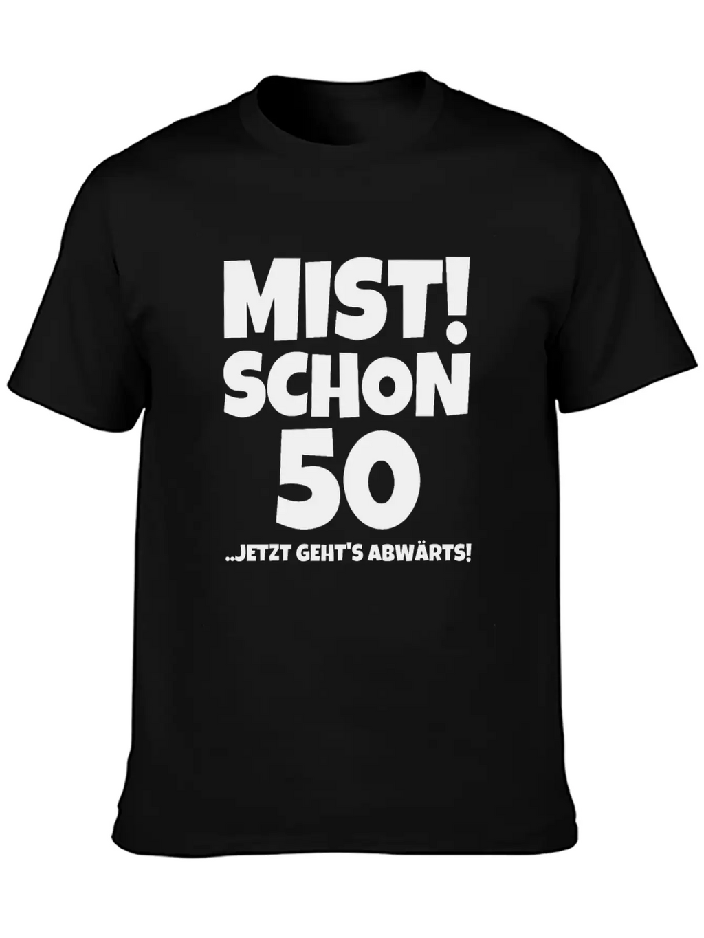 MIST! SCHON 50 ..JETZT GEHTS ABWÄRTS! Timeless Short Sleeve Tee – Comfy And Minimalist Design