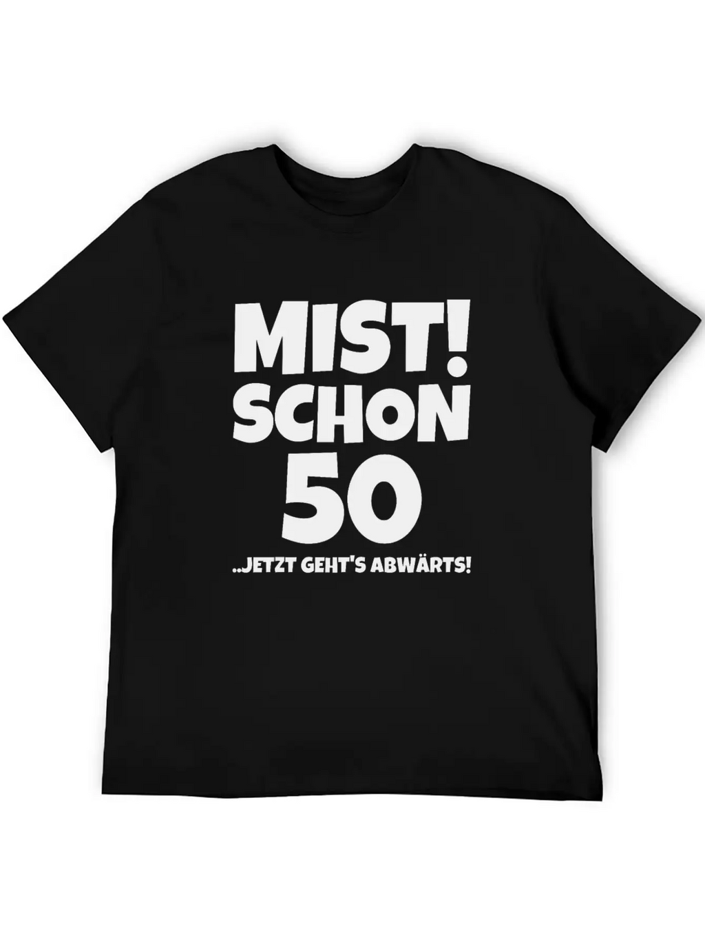 MIST! SCHON 50 ..JETZT GEHTS ABWÄRTS! Timeless Short Sleeve Tee – Comfy And Minimalist Design