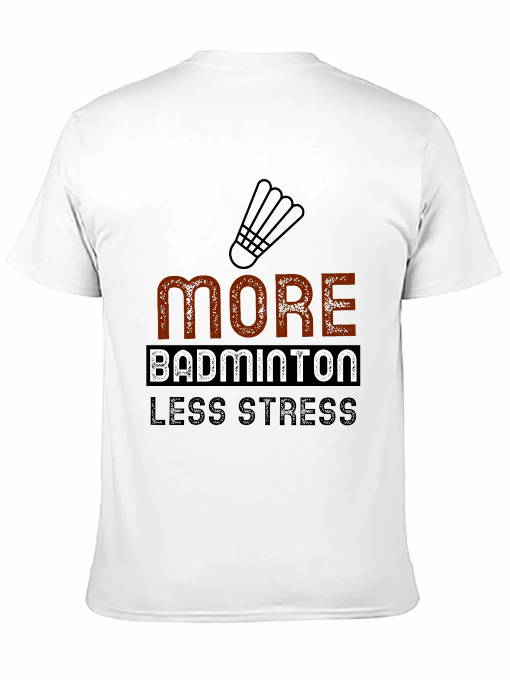 More Badminton Less Stress Basic Graphic T-Shirt – Daily Comfort In Soft Cotton