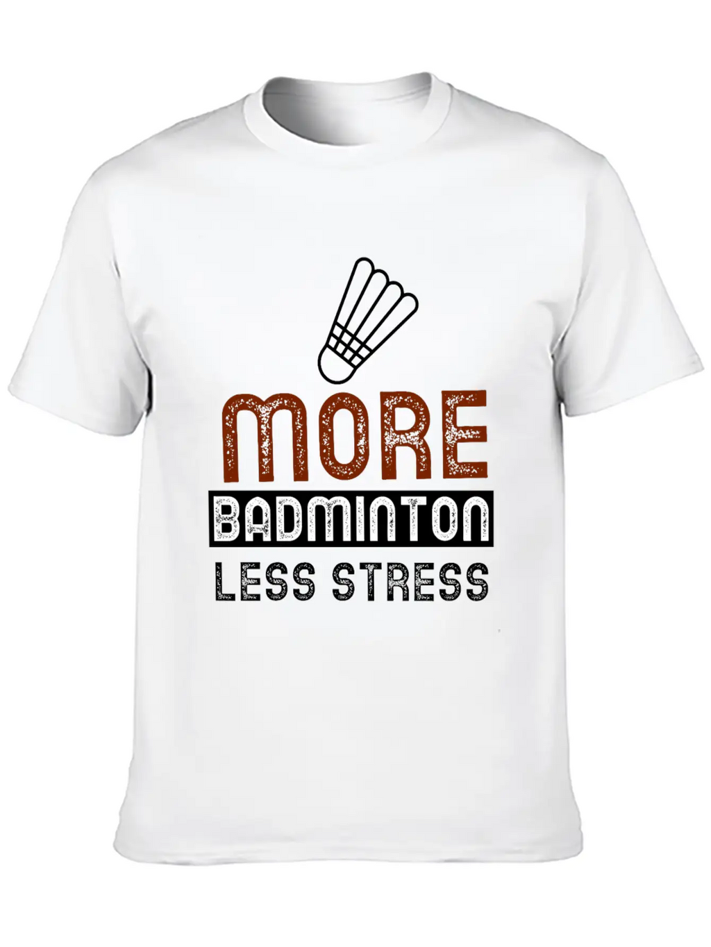 More Badminton Less Stress Basic Graphic T-Shirt – Daily Comfort In Soft Cotton