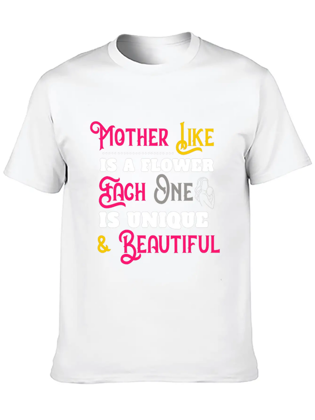 Mother Like Is A Flower Each One Is Unique Classic Cotton Tee – Unisex Comfort For Any Season