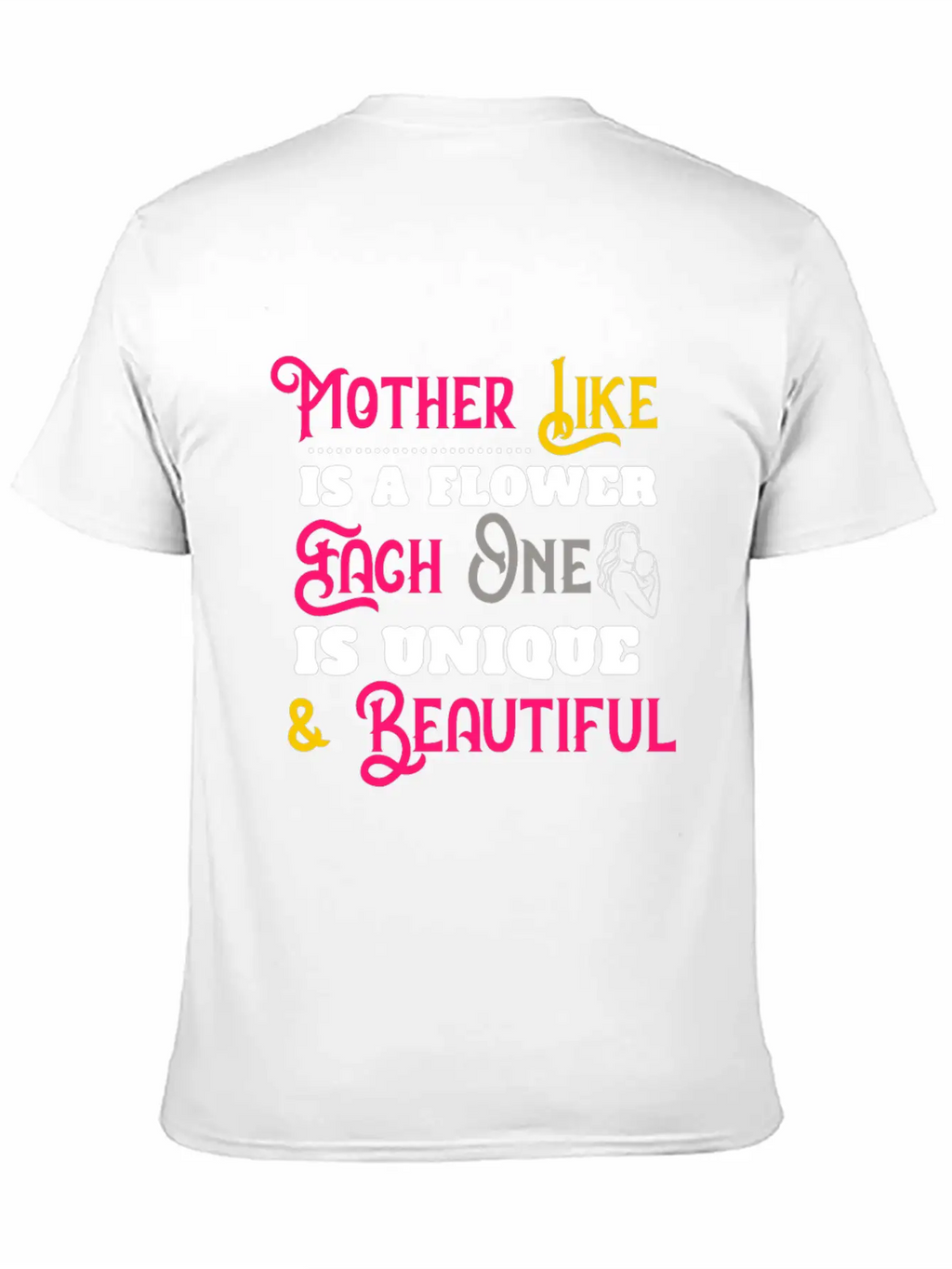 Mother Like Is A Flower Each One Is Unique Classic Cotton Tee – Unisex Comfort For Any Season