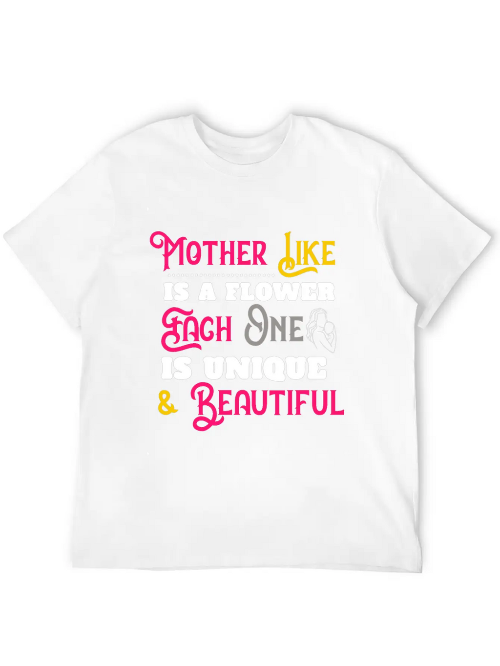 Mother Like Is A Flower Each One Is Unique Classic Cotton Tee – Unisex Comfort For Any Season