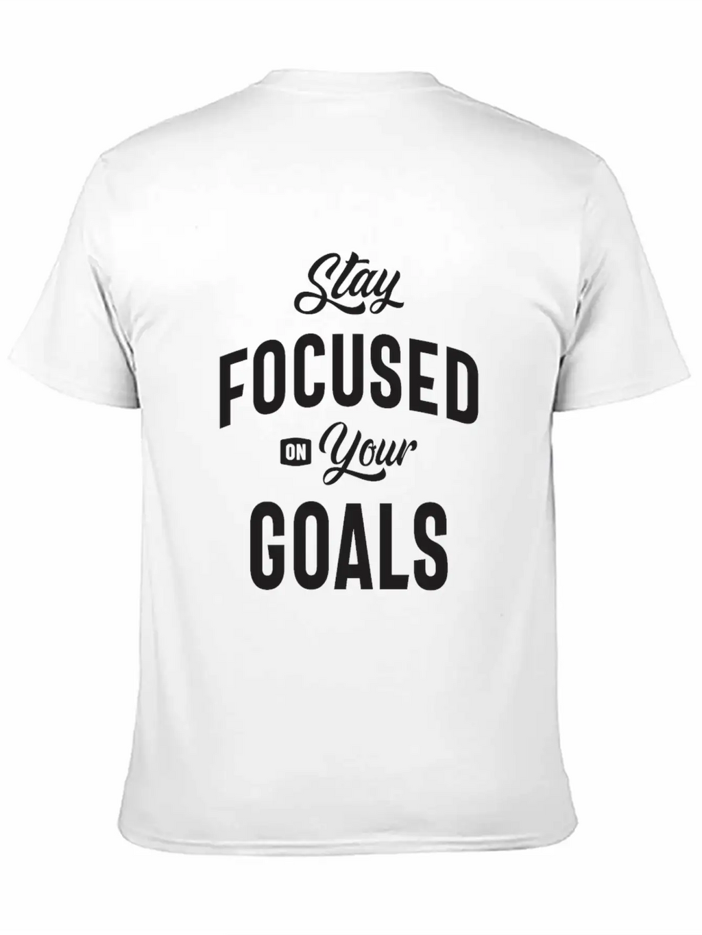Motivational Quote - Stay Focused On Your Goals Breathable Soft Cotton T-Shirt – Timeless Casual Look