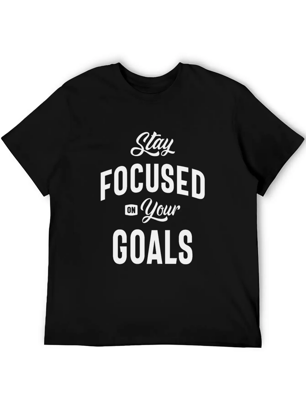 Motivational Quote - Stay Focused On Your Goals Breathable Soft Cotton T-Shirt – Timeless Casual Look