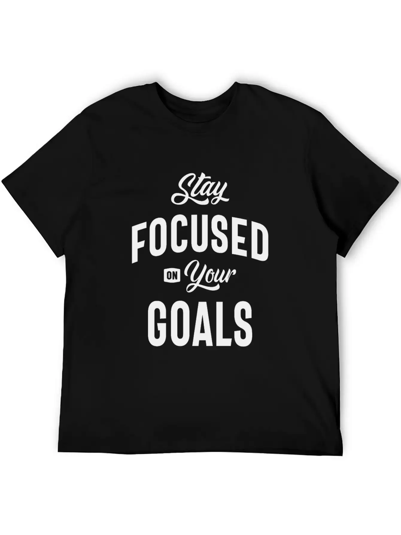 Motivational Quote - Stay Focused On Your Goals Breathable Soft Cotton T-Shirt – Timeless Casual Look