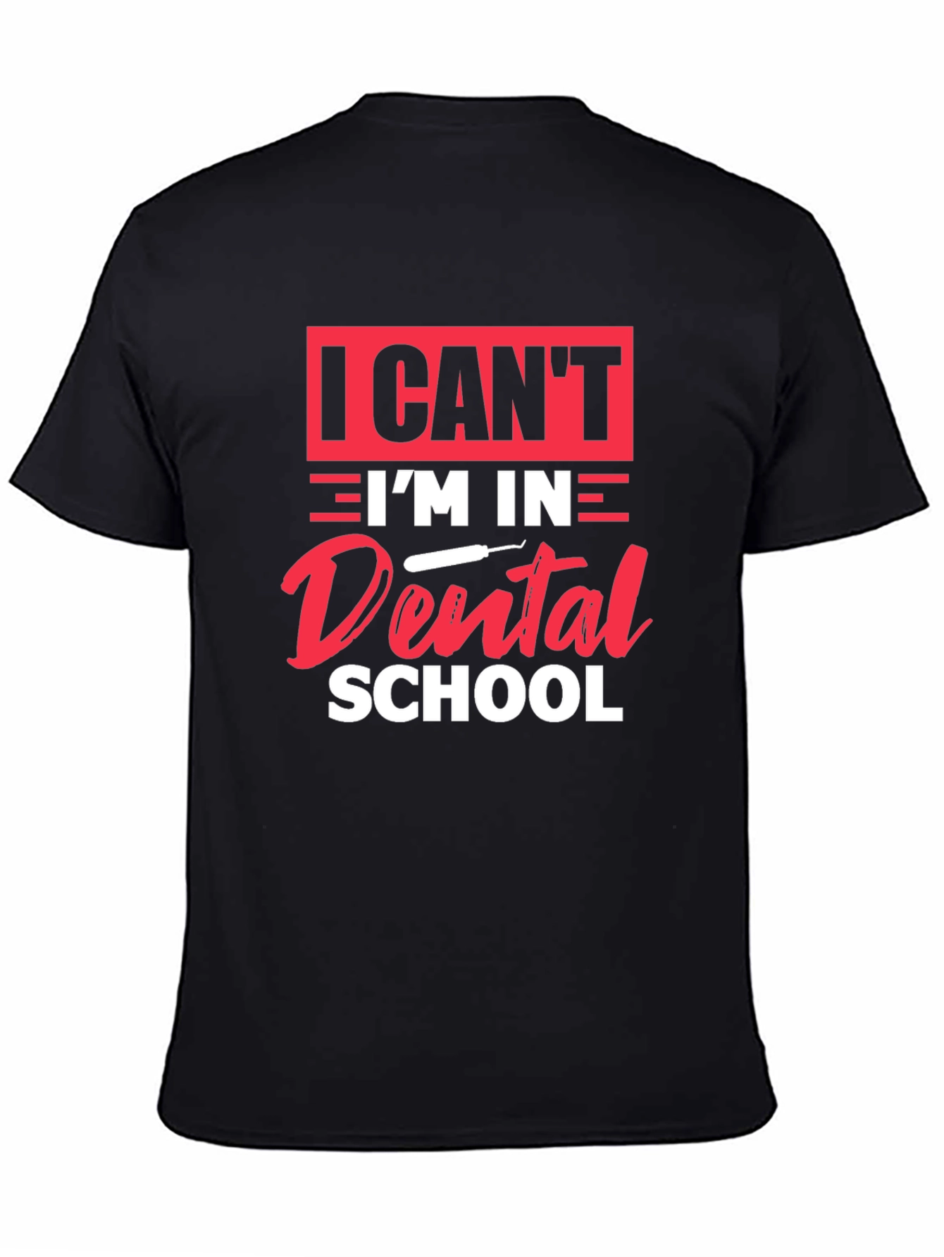 Dental School T-Shirt - I Cant Im in Dental School