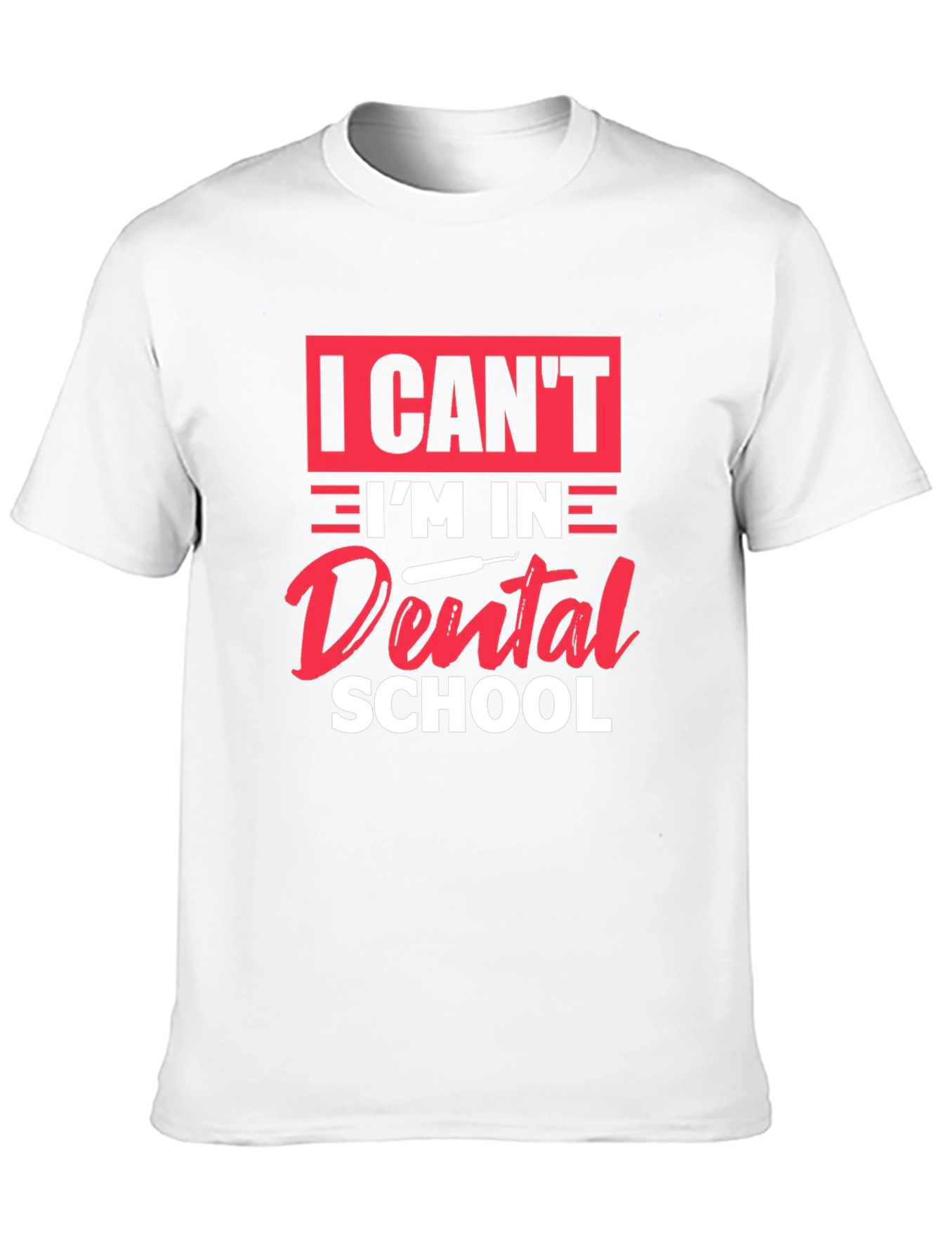 Dental School T-Shirt - I Cant Im in Dental School