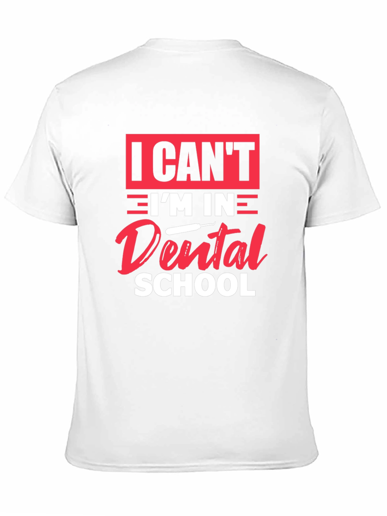 Dental School T-Shirt - I Cant Im in Dental School