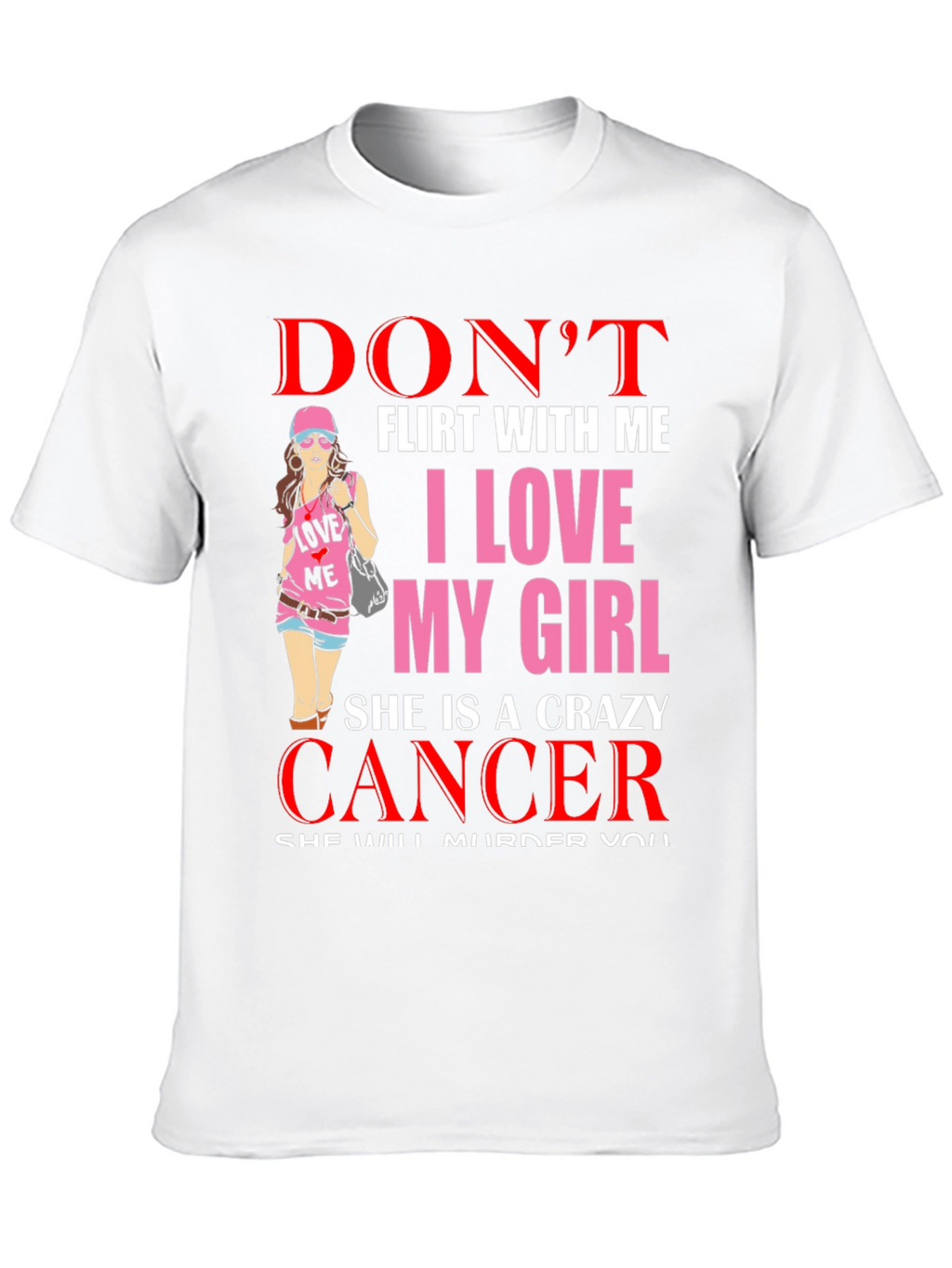 Dont Flirt With Me Crazy Cancer Girl T-Shirt