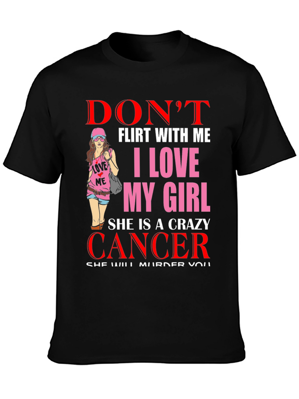 Dont Flirt With Me Crazy Cancer Girl T-Shirt