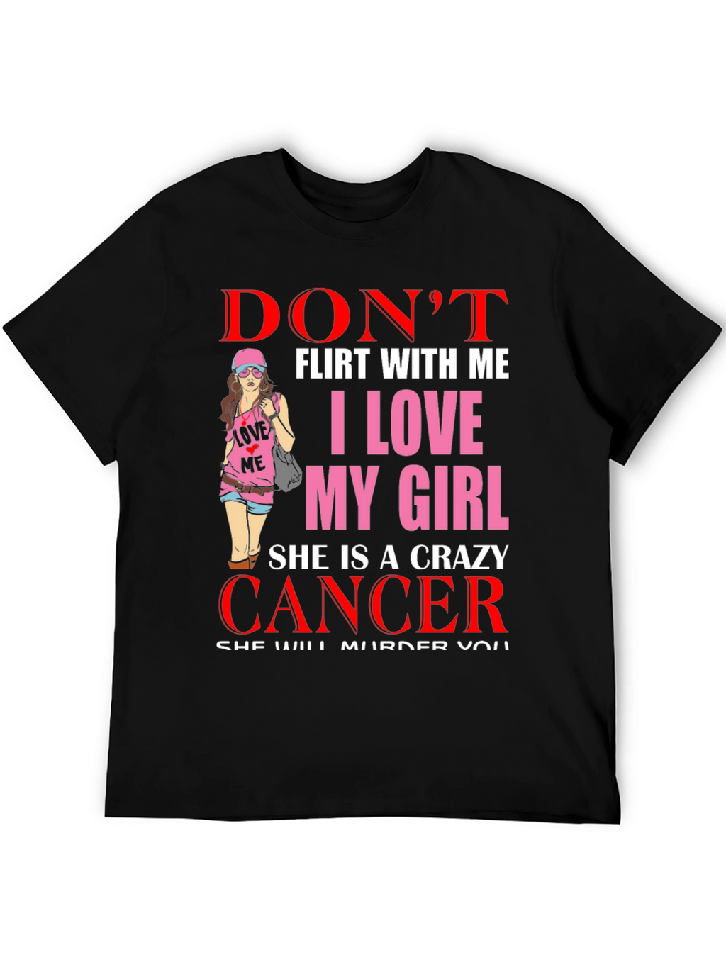 Dont Flirt With Me Crazy Cancer Girl T-Shirt