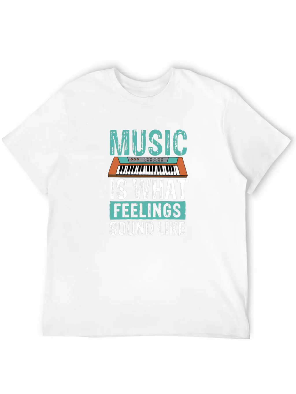 Music Is What Feelings Sound Like Keyboard Piano Basic Graphic T-Shirt – Daily Comfort In Soft Cotton