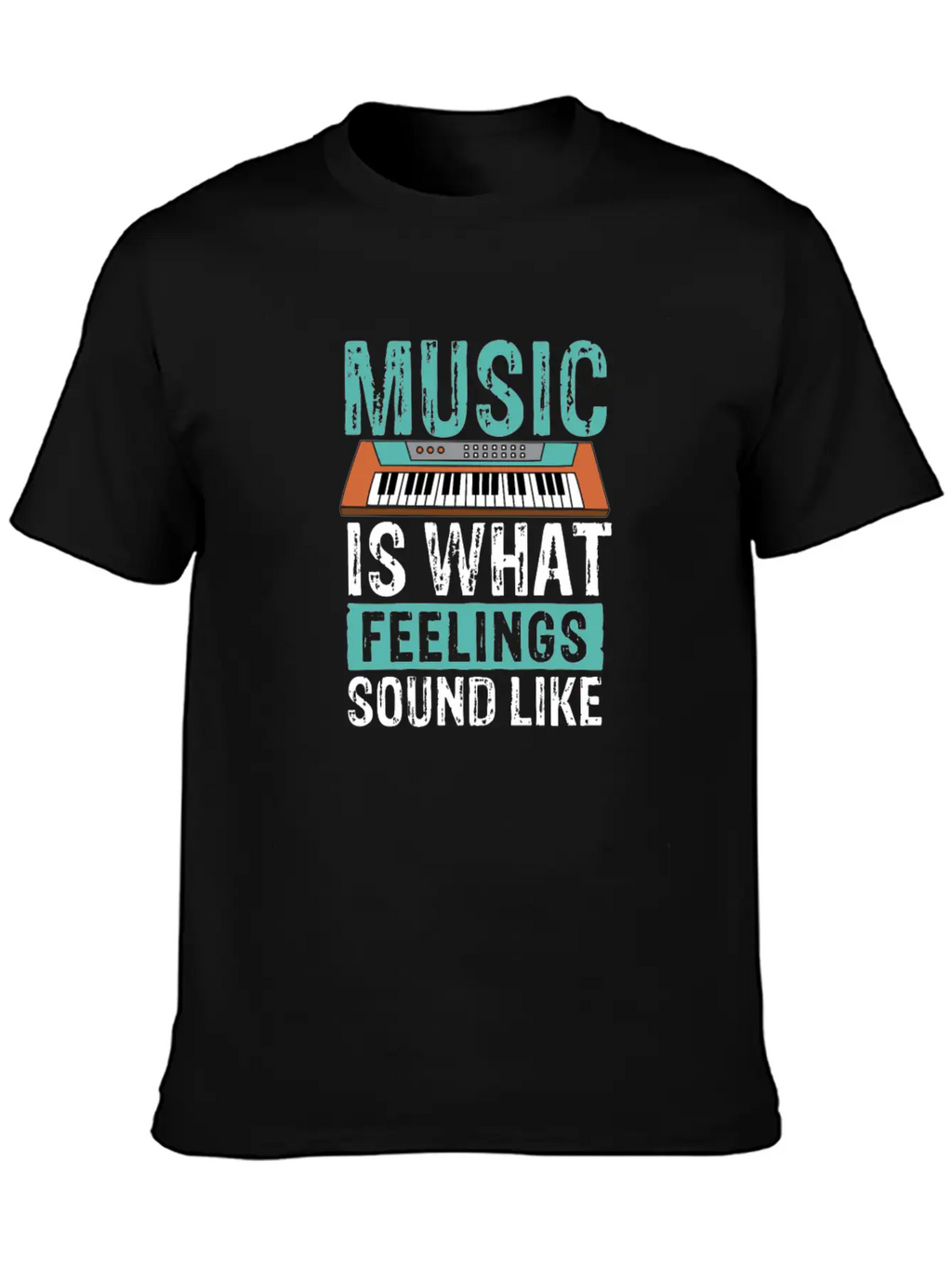 Music Is What Feelings Sound Like Keyboard Piano Basic Graphic T-Shirt – Daily Comfort In Soft Cotton