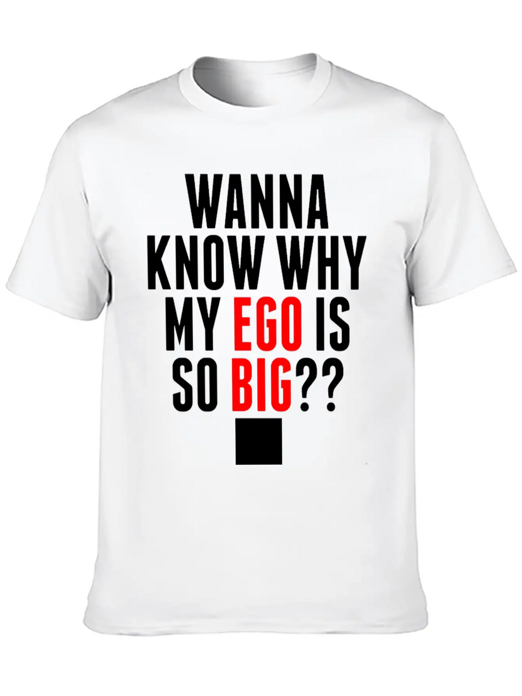 My Ego Is So Big Classic Cotton Tee – Unisex Comfort For Any Season