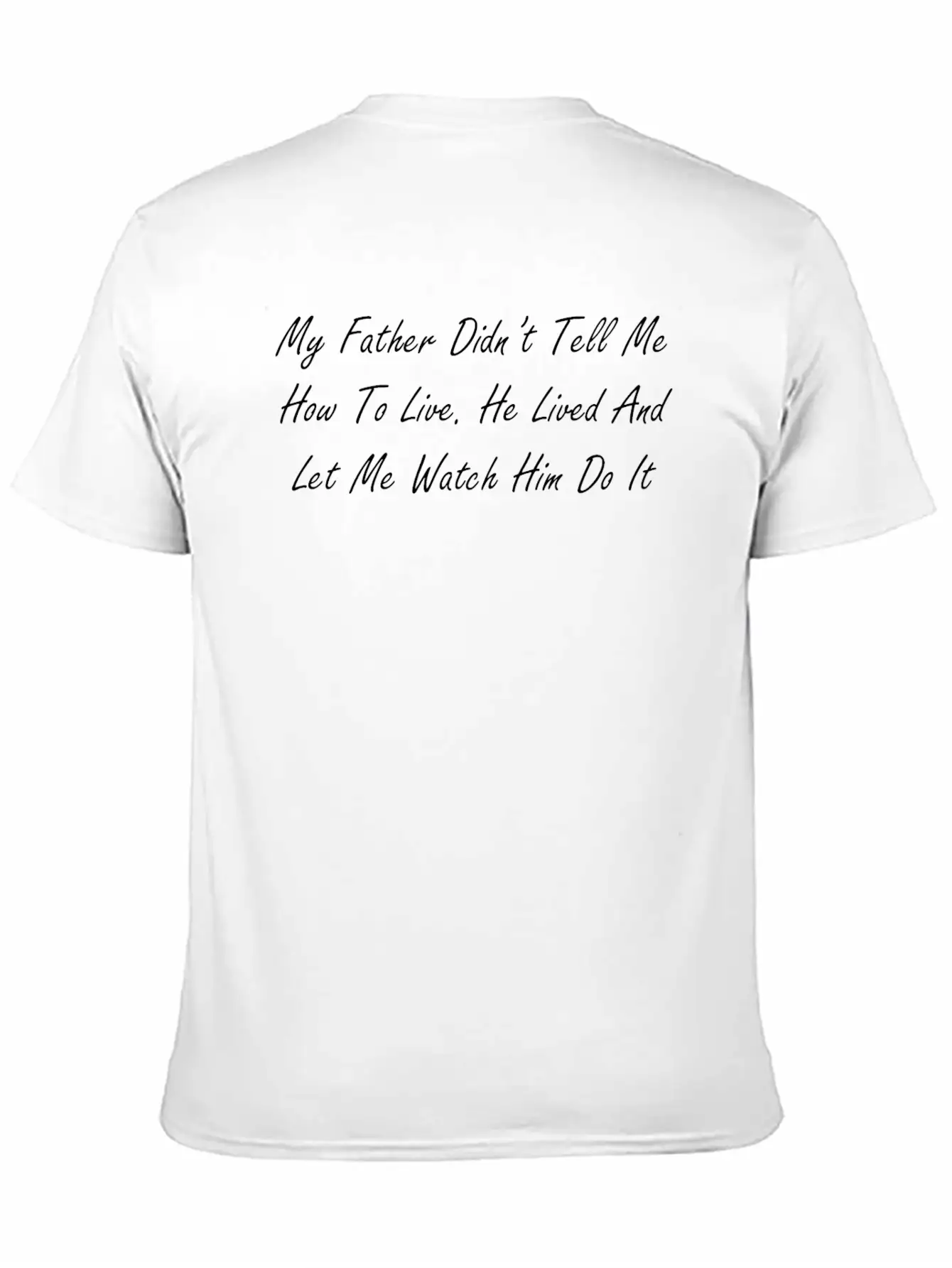 My Father Didn T Tell Me How To Live He Lived And Classic Cotton Tee – Unisex Comfort For Any Season