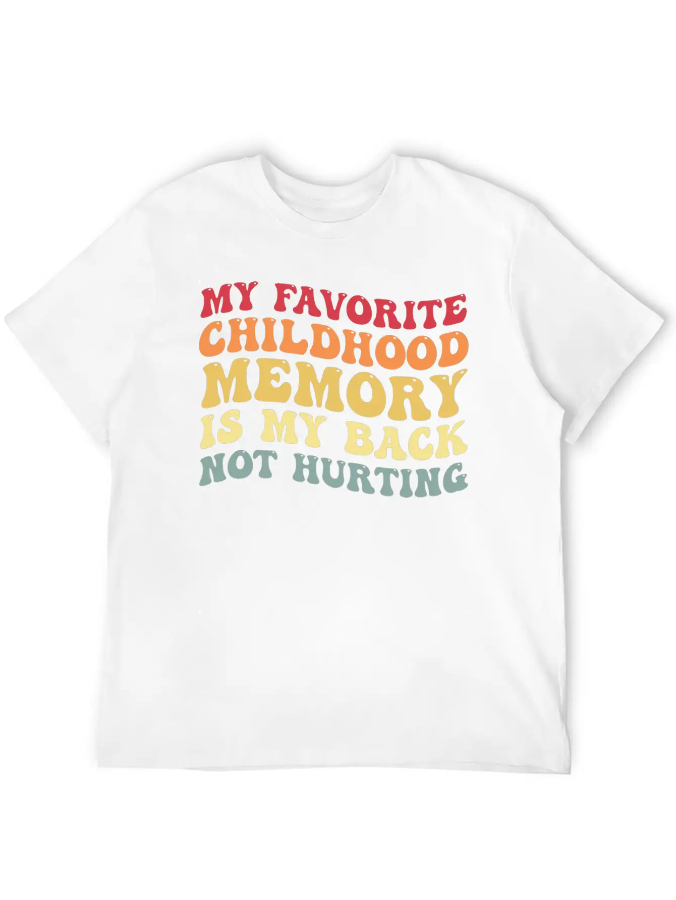 My Favorite Childhood Memory Is My Back Not Hurtin Breathable Graphic T-Shirt – Perfect For Casual Days