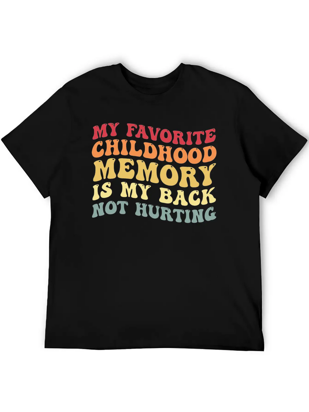 My Favorite Childhood Memory Is My Back Not Hurtin Breathable Graphic T-Shirt – Perfect For Casual Days
