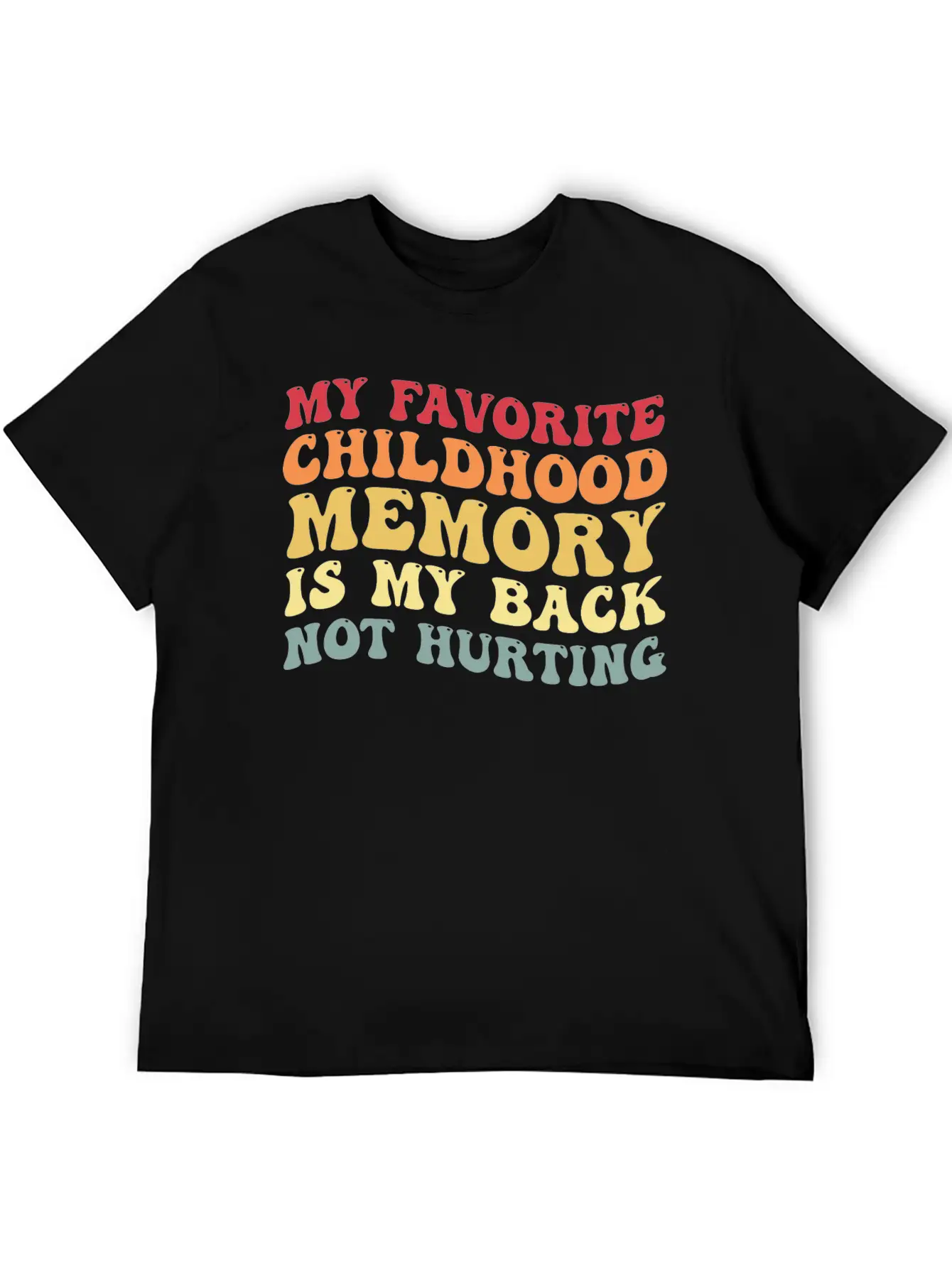My Favorite Childhood Memory Is My Back Not Hurtin Breathable Graphic T-Shirt – Perfect For Casual Days