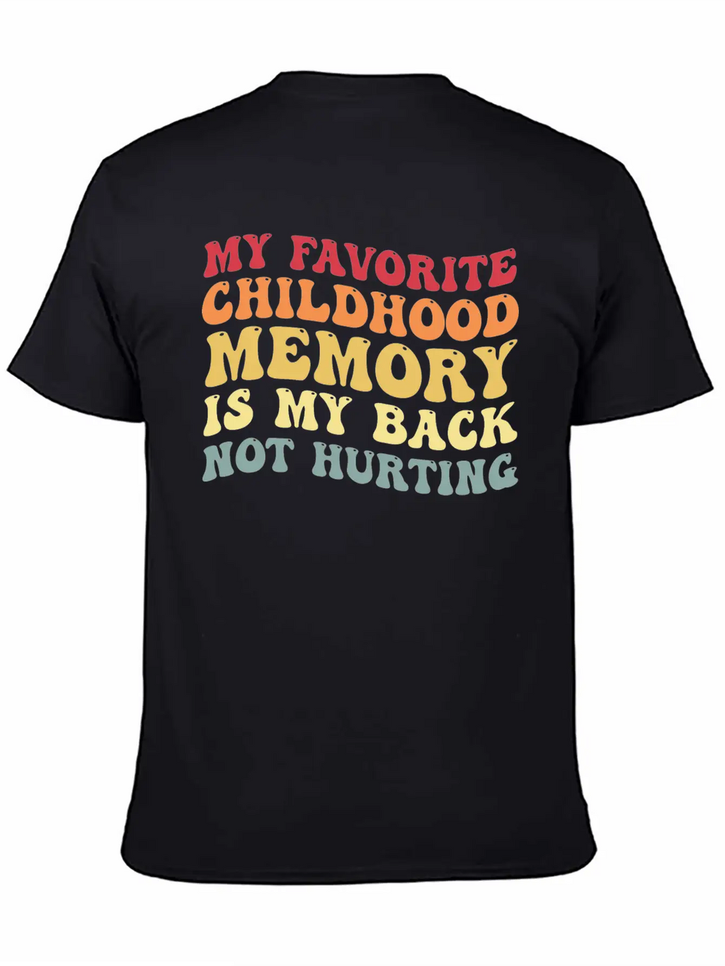 My Favorite Childhood Memory Is My Back Not Hurtin Breathable Graphic T-Shirt – Perfect For Casual Days
