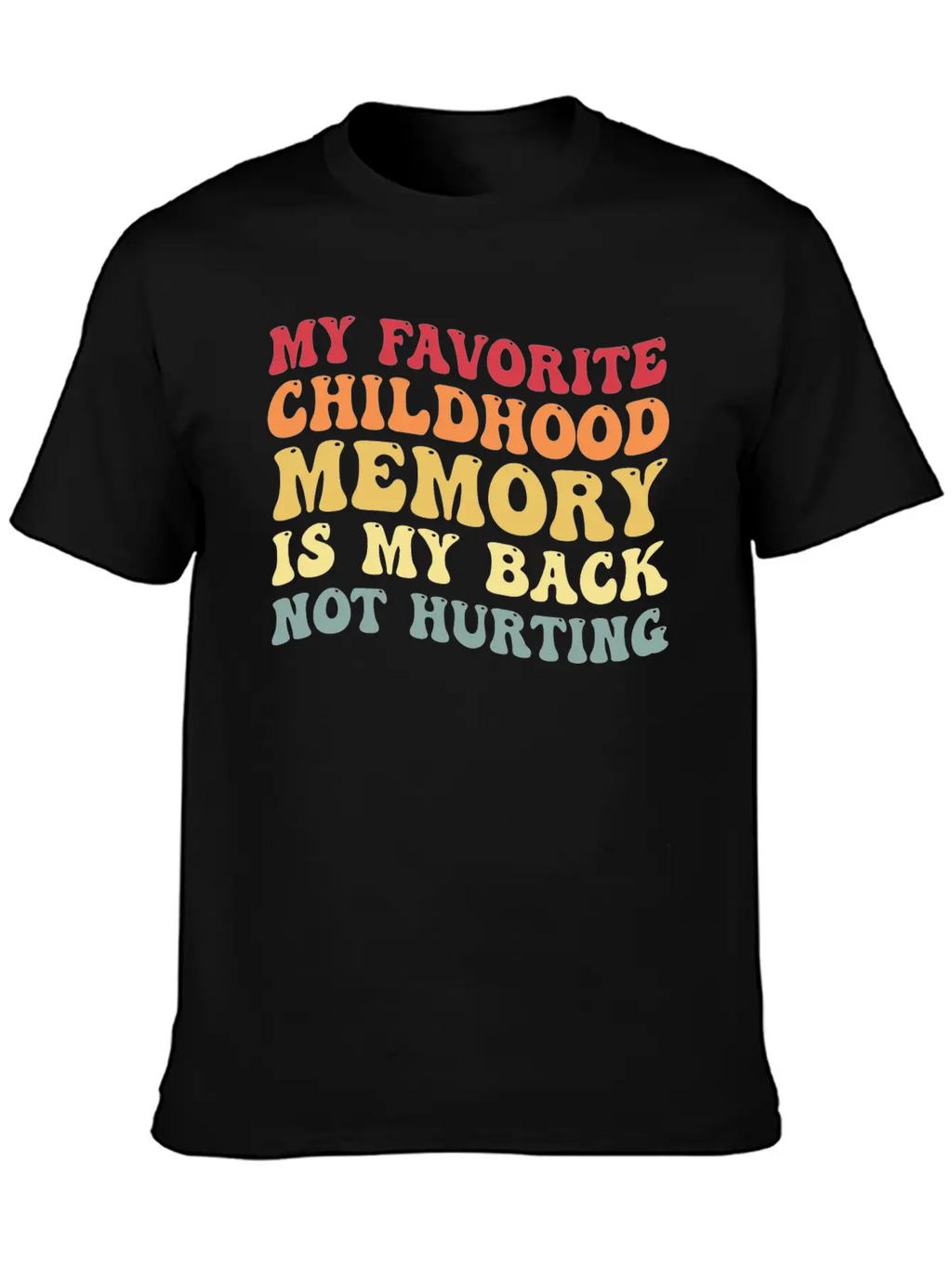 My Favorite Childhood Memory Is My Back Not Hurtin Breathable Graphic T-Shirt – Perfect For Casual Days