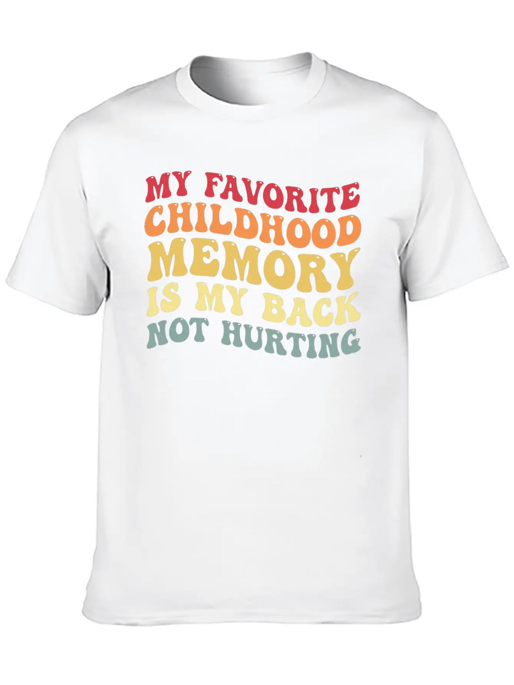 My Favorite Childhood Memory Is My Back Not Hurtin Breathable Graphic T-Shirt – Perfect For Casual Days