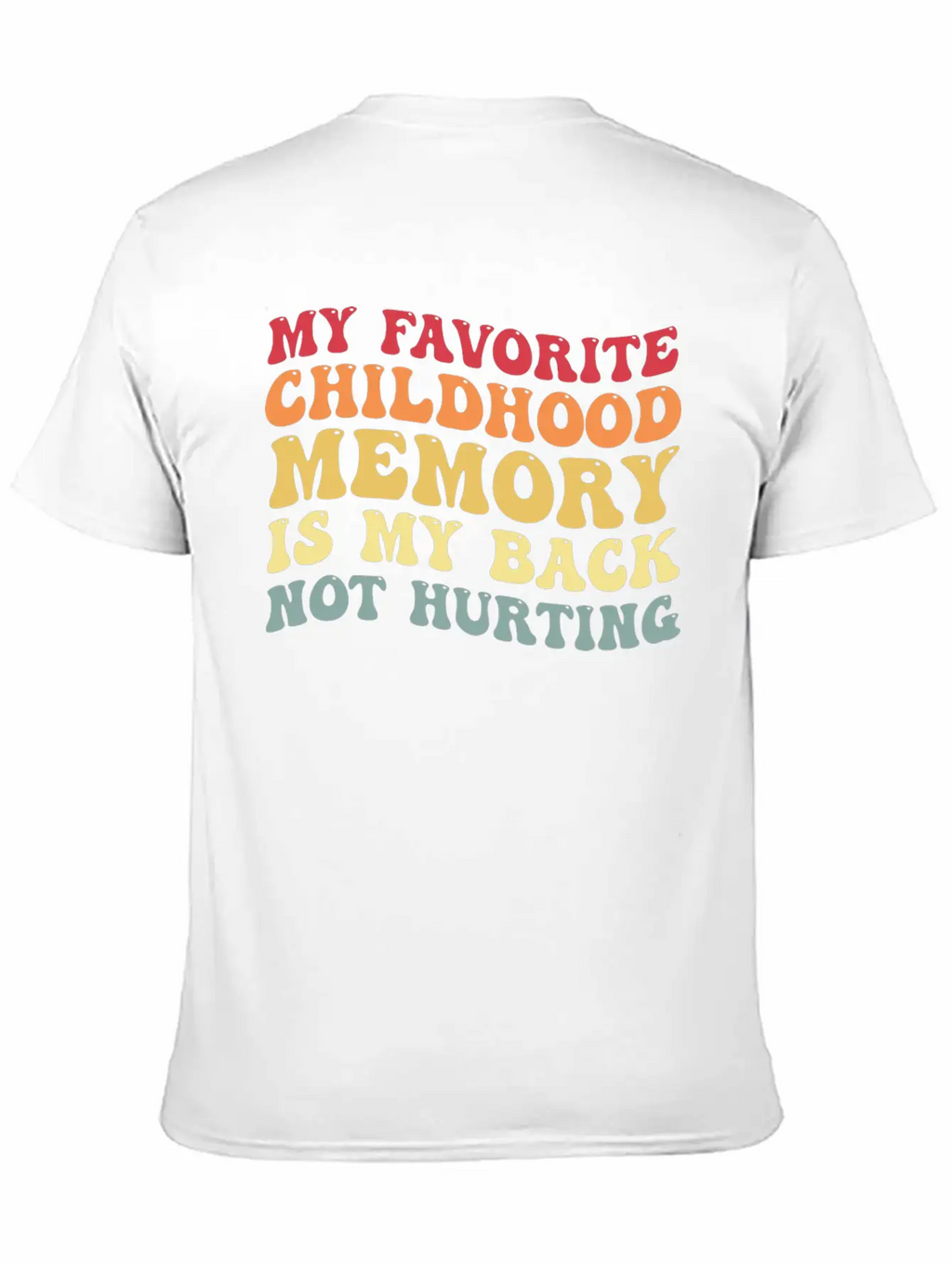 My Favorite Childhood Memory Is My Back Not Hurtin Breathable Graphic T-Shirt – Perfect For Casual Days
