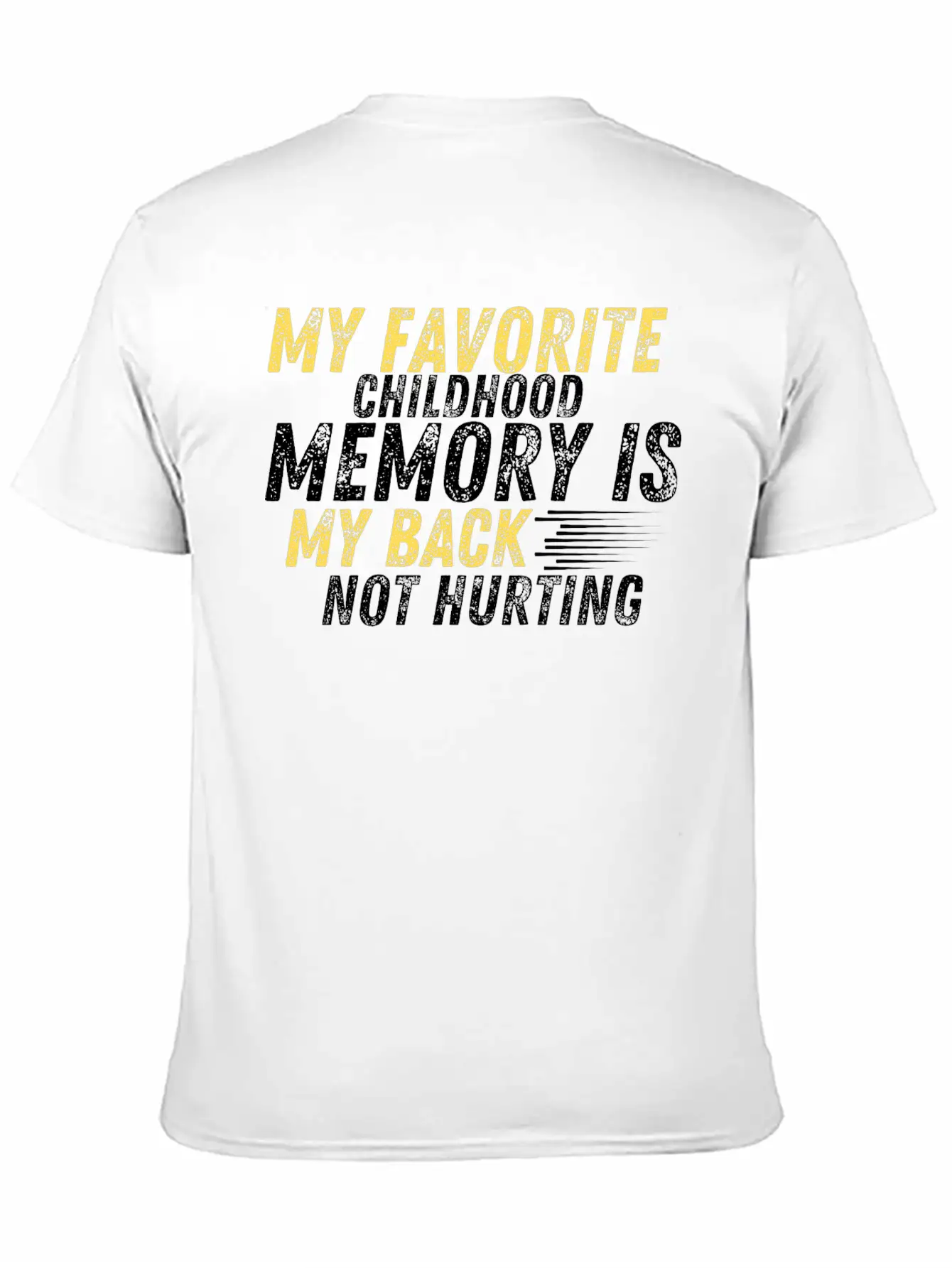 MY FAVORITE CHILDHOOD MEMORY IS MY BACK NOT HURTIN Unisex Casual T-Shirt – Clean Design For Daily Comfort