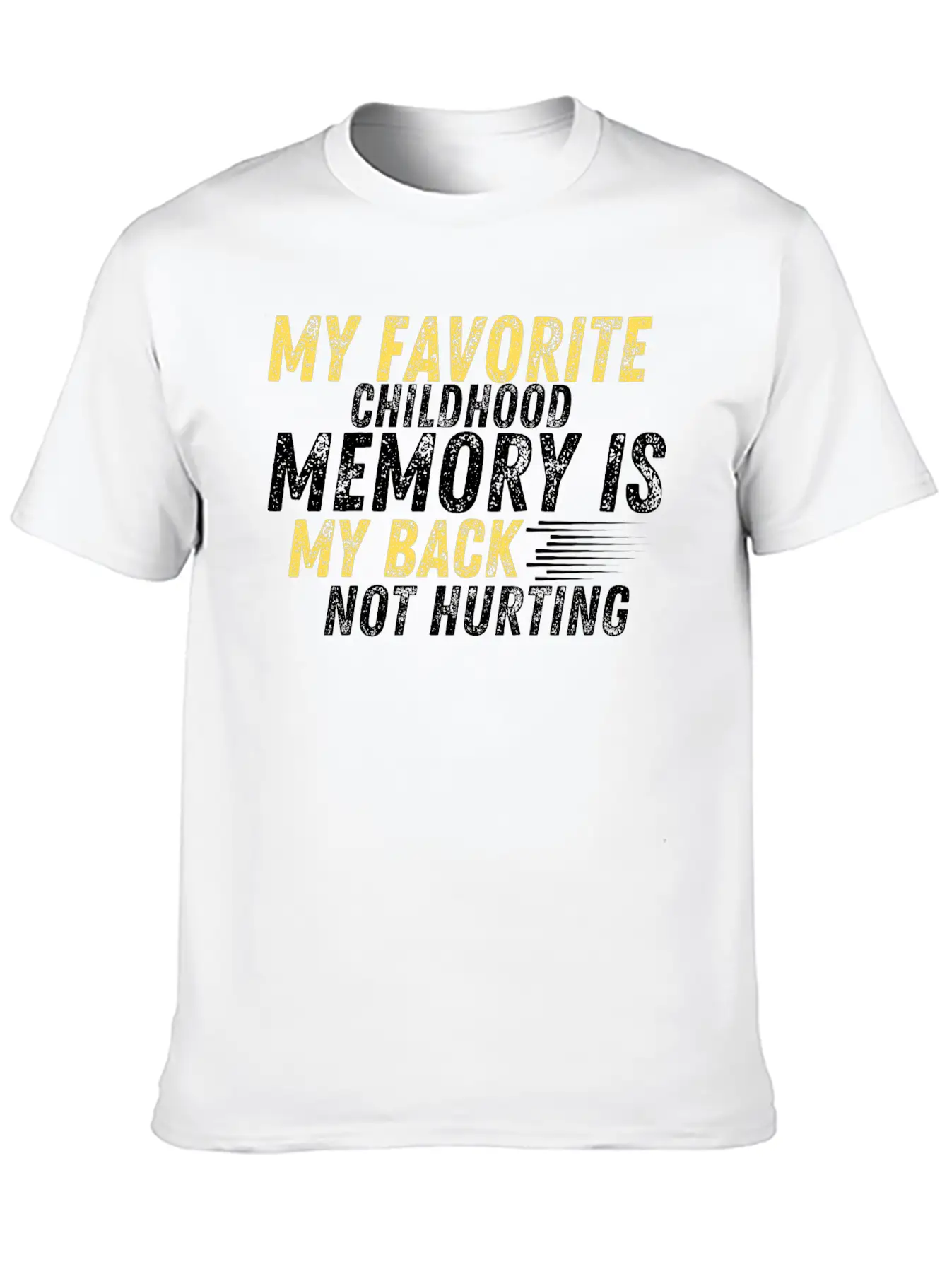 MY FAVORITE CHILDHOOD MEMORY IS MY BACK NOT HURTIN Unisex Casual T-Shirt – Clean Design For Daily Comfort