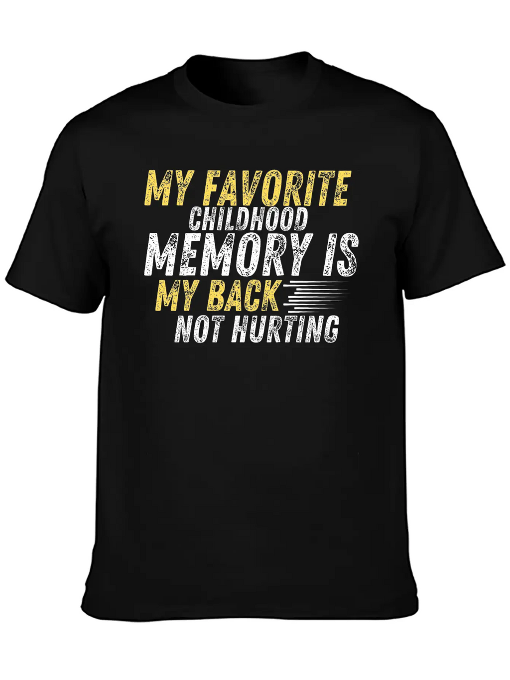 MY FAVORITE CHILDHOOD MEMORY IS MY BACK NOT HURTIN Unisex Casual T-Shirt – Clean Design For Daily Comfort