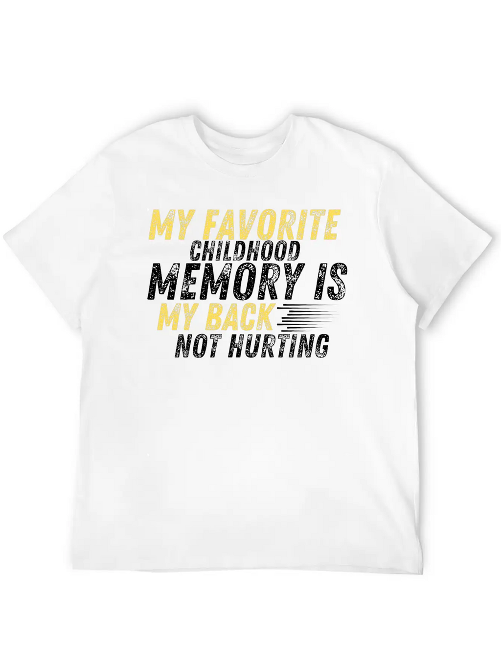 MY FAVORITE CHILDHOOD MEMORY IS MY BACK NOT HURTIN Unisex Casual T-Shirt – Clean Design For Daily Comfort