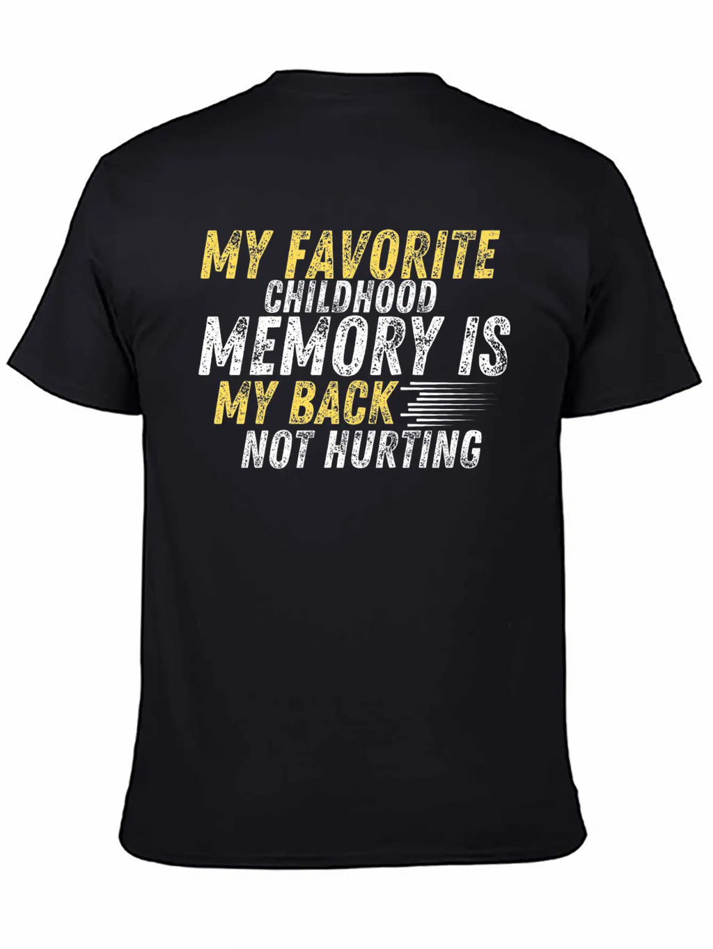 MY FAVORITE CHILDHOOD MEMORY IS MY BACK NOT HURTIN Unisex Casual T-Shirt – Clean Design For Daily Comfort