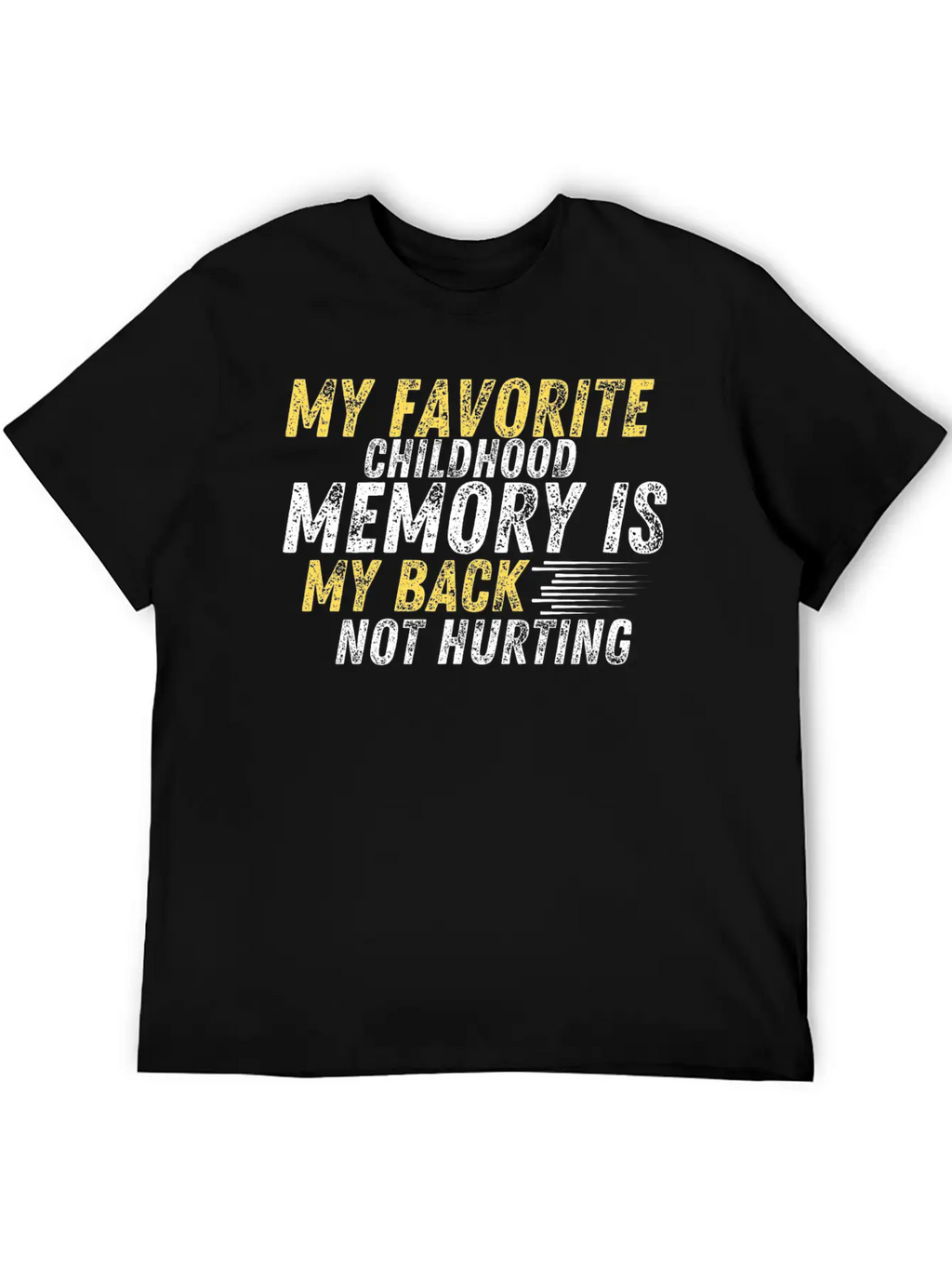 MY FAVORITE CHILDHOOD MEMORY IS MY BACK NOT HURTIN Unisex Casual T-Shirt – Clean Design For Daily Comfort