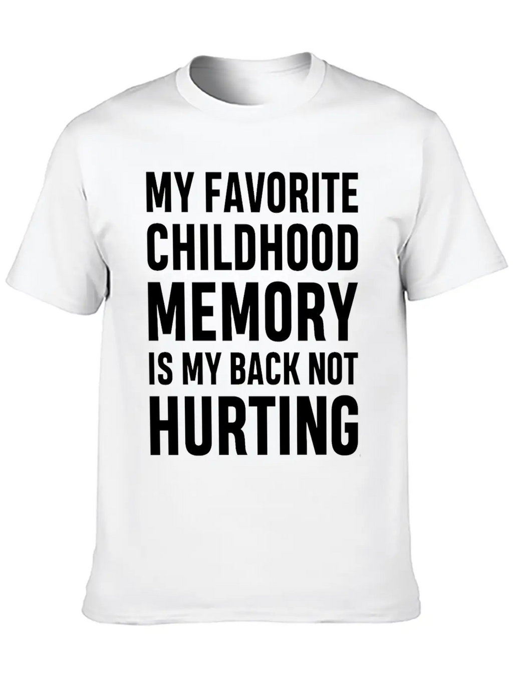 My Favorite Childhood Memory S My Back Not Hurting Unisex Casual T-Shirt – Clean Design For Daily Comfort