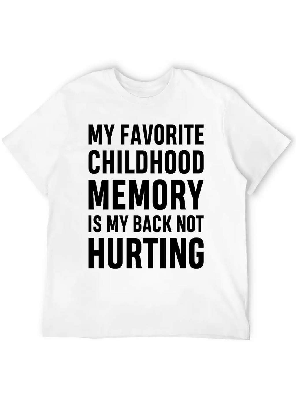 My Favorite Childhood Memory S My Back Not Hurting Unisex Casual T-Shirt – Clean Design For Daily Comfort