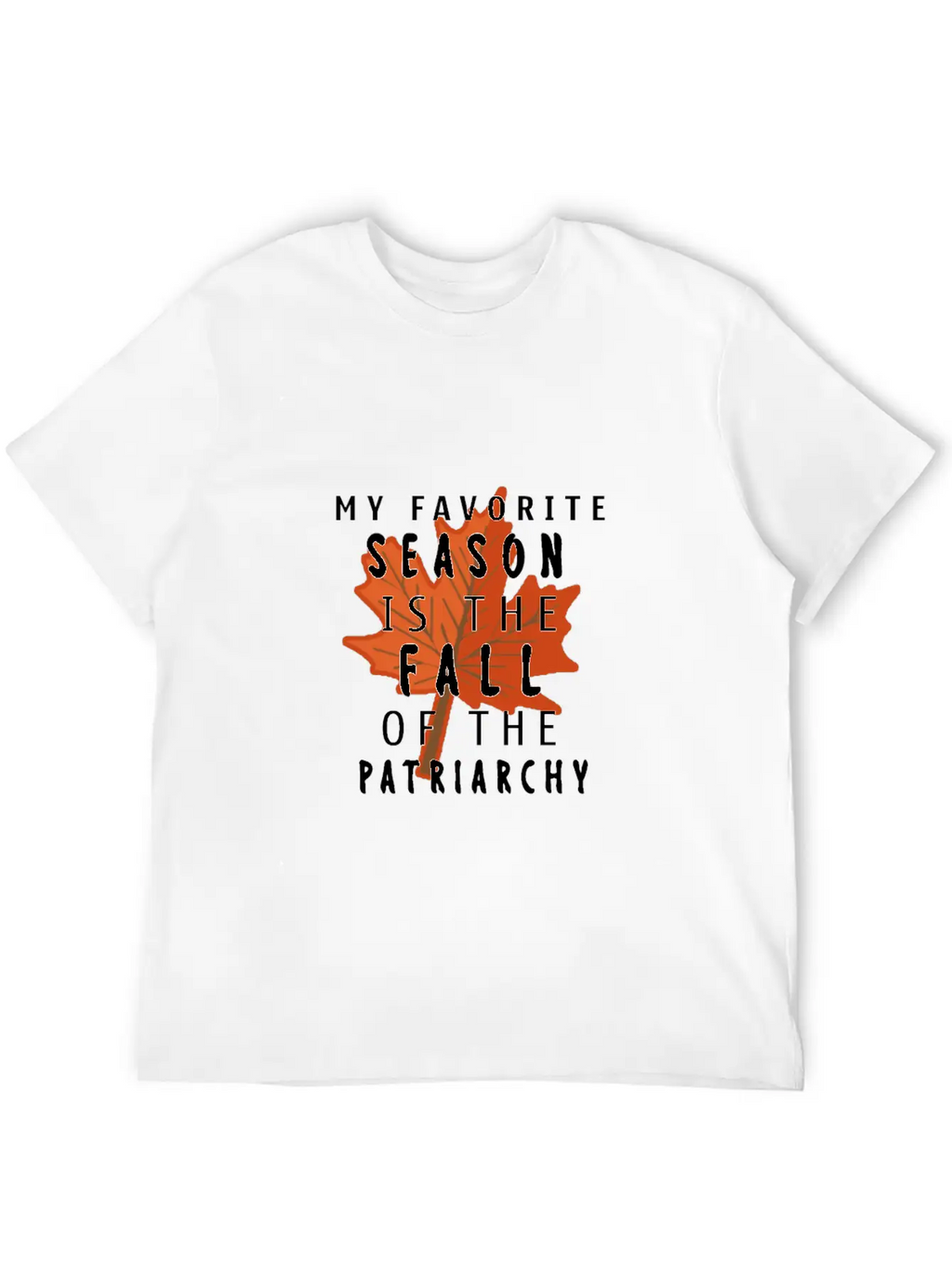 My Favorite Season Is The Fall Of The Patriarchy Breathable Soft Cotton T-Shirt – Timeless Casual Look