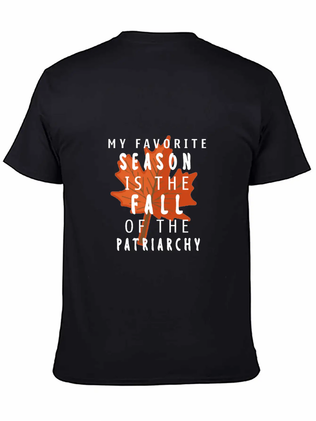 My Favorite Season Is The Fall Of The Patriarchy Breathable Soft Cotton T-Shirt – Timeless Casual Look