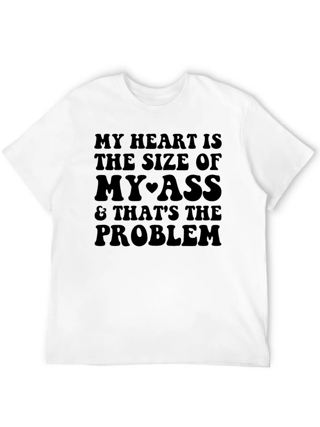 My Heart Is The SIze Of My Ass That's The Problem Essential Cotton Tee For Daily Outfits – Unisex Style