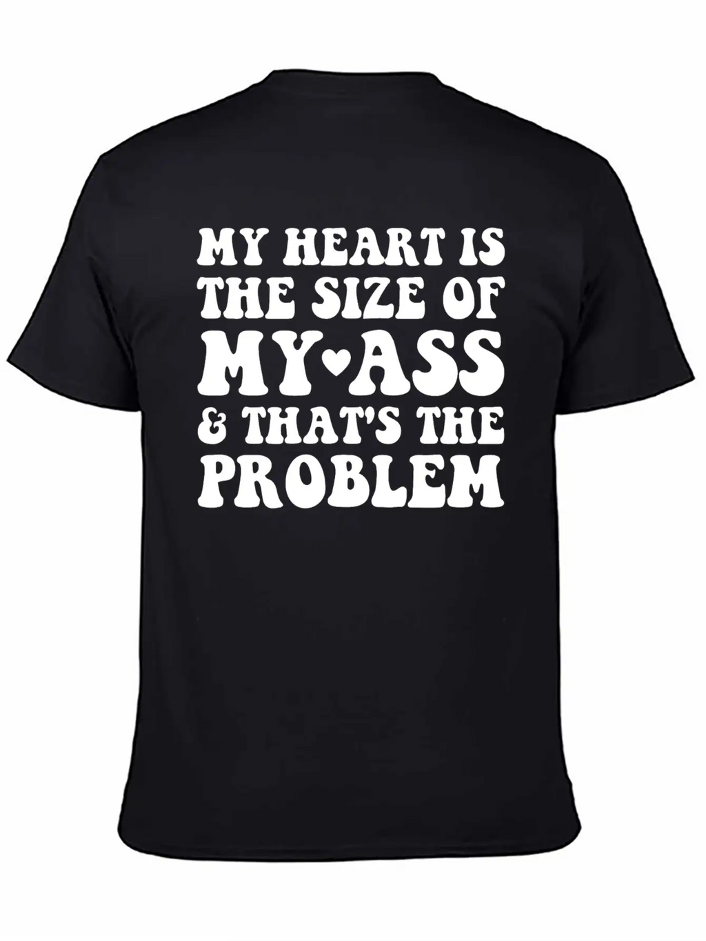 My Heart Is The SIze Of My Ass That's The Problem Essential Cotton Tee For Daily Outfits – Unisex Style