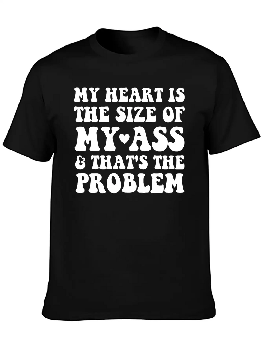 My Heart Is The SIze Of My Ass That's The Problem Essential Cotton Tee For Daily Outfits – Unisex Style