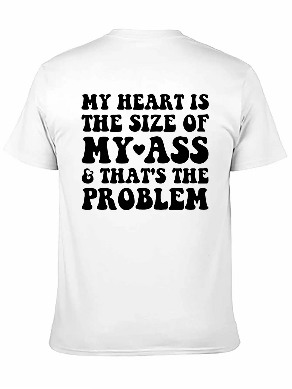 My Heart Is The SIze Of My Ass That's The Problem Essential Cotton Tee For Daily Outfits – Unisex Style