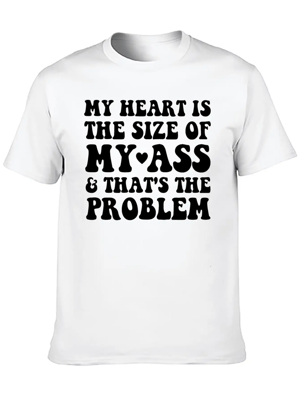 My Heart Is The SIze Of My Ass That's The Problem Essential Cotton Tee For Daily Outfits – Unisex Style