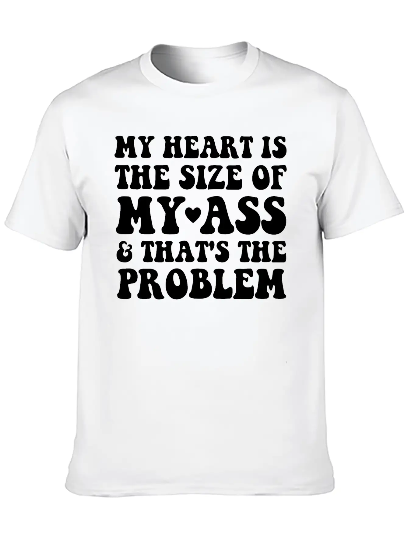 My Heart Is The SIze Of My Ass That's The Problem Essential Cotton Tee For Daily Outfits – Unisex Style