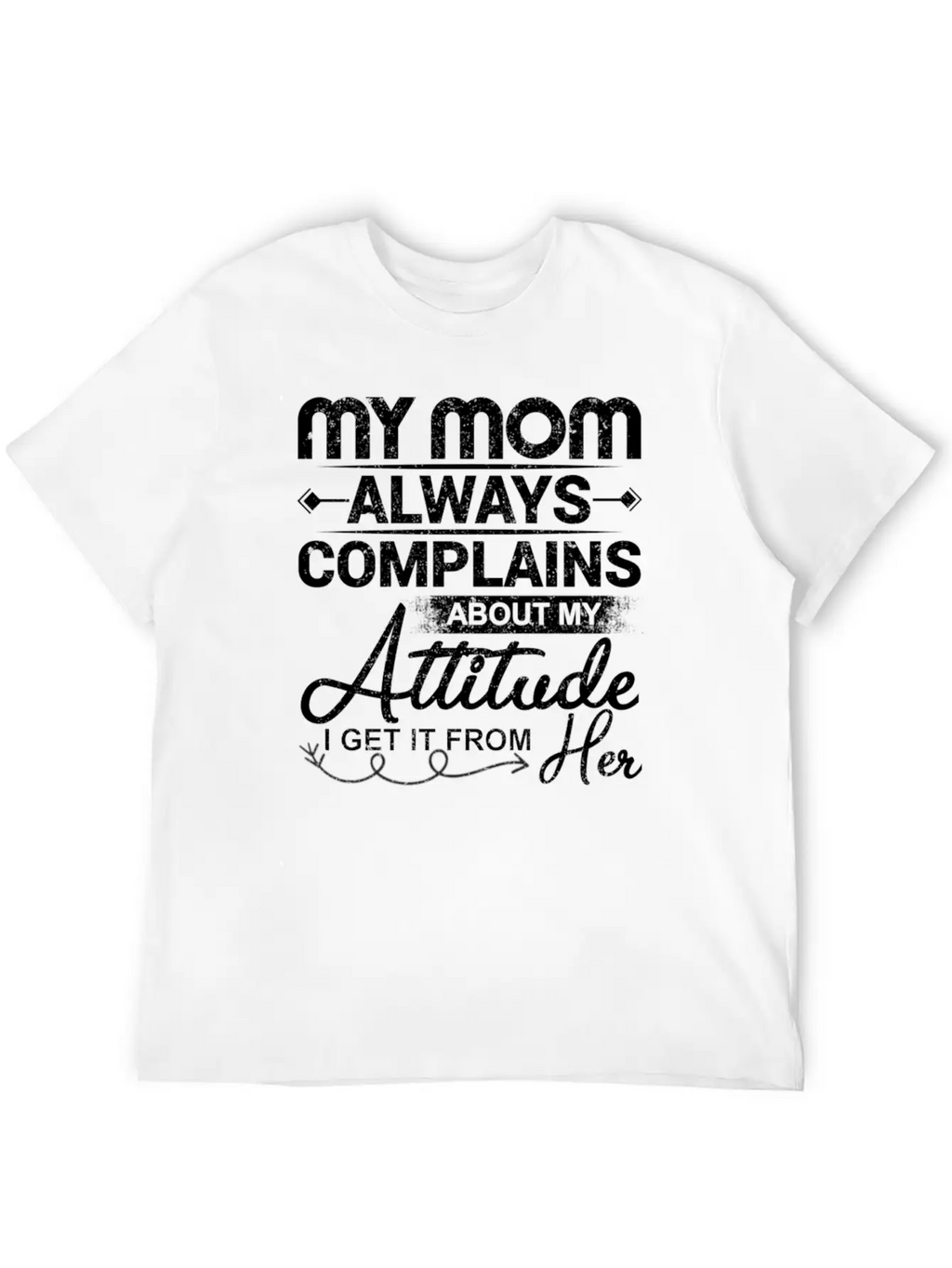 My Mom Always Complains About My Attitude Timeless Short Sleeve Tee – Comfy And Minimalist Design