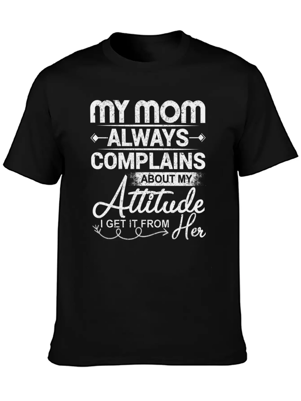 My Mom Always Complains About My Attitude Timeless Short Sleeve Tee – Comfy And Minimalist Design