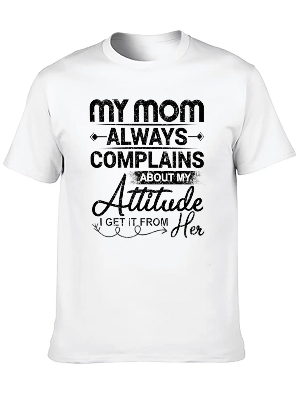 My Mom Always Complains About My Attitude Timeless Short Sleeve Tee – Comfy And Minimalist Design