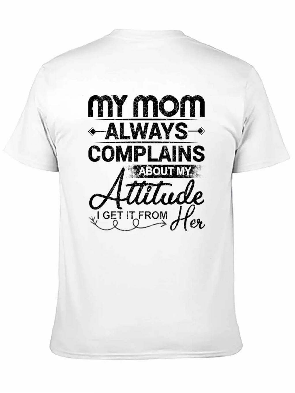 My Mom Always Complains About My Attitude Timeless Short Sleeve Tee – Comfy And Minimalist Design