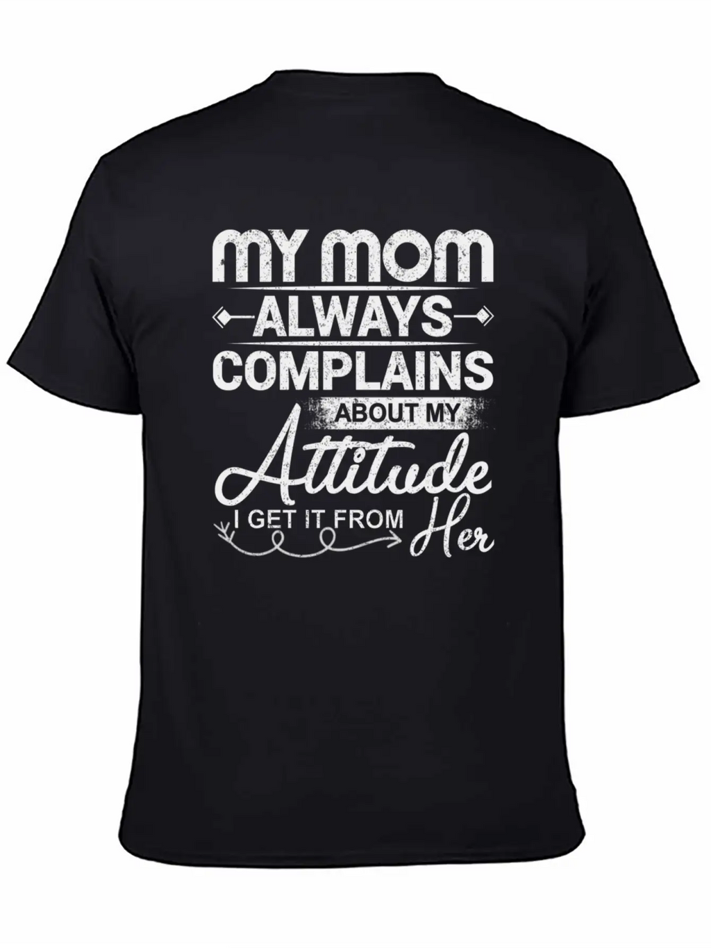 My Mom Always Complains About My Attitude Timeless Short Sleeve Tee – Comfy And Minimalist Design