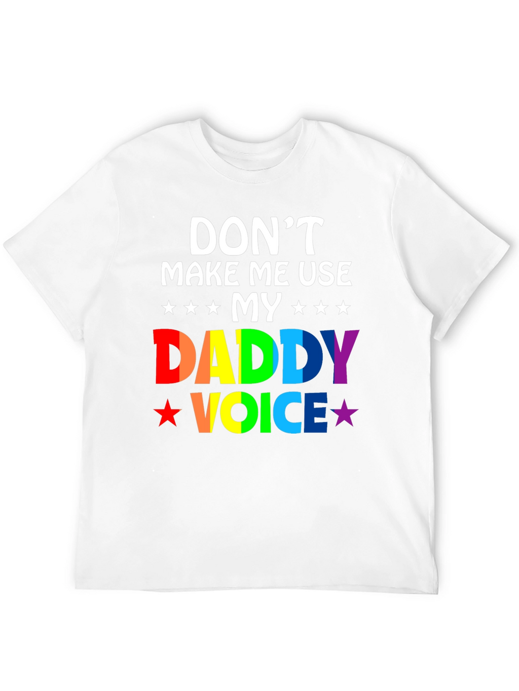 Dont Make Me Use My Daddy Voice T-Shirt