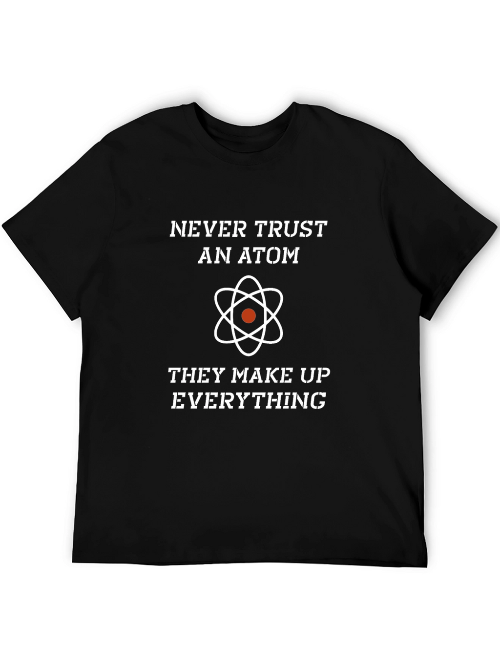 Never Trust An Atom Graphic Tee